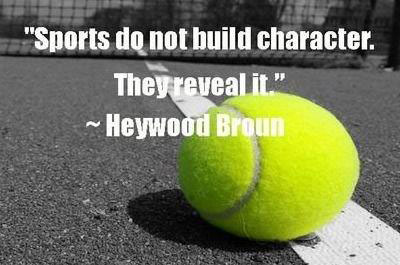 Picture of a tennis ball with the words Sports do not build character. They reveil it. by Heywood Broun