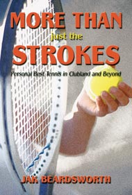 Buy the electronic book version now: More Than Just the Strokes: Personal Best Tennis in Clubland and Beyond, by Jak Beardsworth